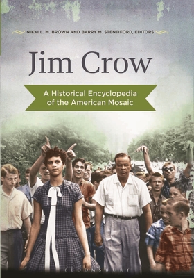 Jim Crow: A Historical Encyclopedia of the American Mosaic - Brown, Nikki, and Stentiford, Barry M.