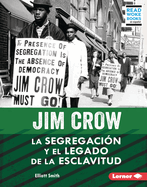 Jim Crow (Jim Crow): La Segregaci?n Y El Legado de la Esclavitud (Segregation and the Legacy of Slavery)