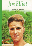 Jim Elliot: Mision En La Selva - Shaw, Sue, Ms.