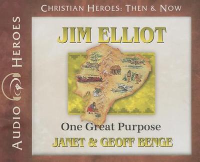 Jim Elliot: One Great Purpose - Benge, Janet, and Benge, Geoff, and Gregory, Tim (Read by)