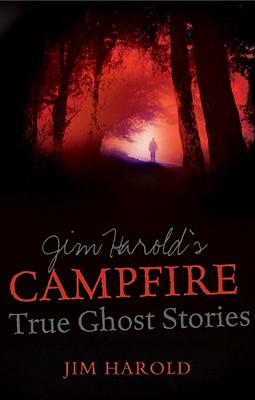 Jim Harold's Campfire: True Ghost Stories - Harold, Jim