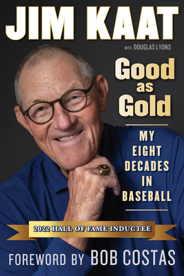 Jim Kaat: Good as Gold: My Eight Decades in Baseball - Kaat, Jim, and Lyons, Douglas B