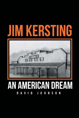 Jim Kersting: An American Dream - Johnson, David, Dr.