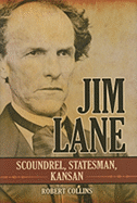 Jim Lane: Scoundrel, Statesman, Kansan