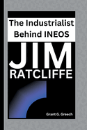 Jim Ratcliffe: The Industrialist Behind INEOS