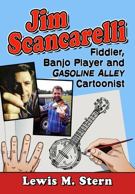 Jim Scancarelli: Fiddler, Banjo Player and Gasoline Alley Cartoonist - Stern, Lewis M