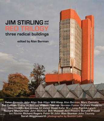 Jim Stirling and the Red Trilogy: Three Radical Buildings - Berman, Alan (Editor), and Lake, Quintin (Photographer)