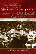 Jim Walden's Tales from the Washington State Cougars Sideline: A Collection of the Greatest Cougars Stories Ever Told - Walden, Jim, and Boling, Dave