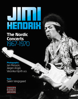 Jimi Hendrix: The Nordic Concerts 1967 - 1970 - Persson, Jan (Photographer), and Vangsgaard, Sren