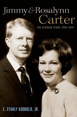 Jimmy and Rosalynn Carter: The Georgia Years, 1924-1974 - Godbold Jr, E Stanly