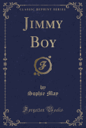 Jimmy Boy (Classic Reprint)