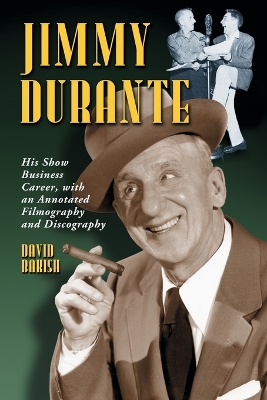 Jimmy Durante: His Show Business Career, with an Annotated Filmography and Discography - Bakish, David