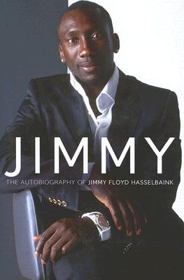 Jimmy: The Autobiography of Jimmy Floyd Hasselbaink - Hasselbaink, Jimmy Floyd