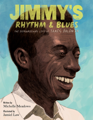 Jimmy's Rhythm & Blues: The Extraordinary Life of James Baldwin - Meadows, Michelle