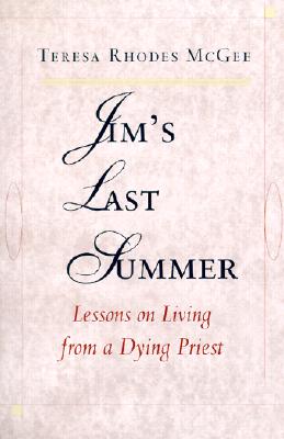 Jim's Last Summer: Lessons on Living from a Dying Priest - McGee, Teresa Rhodes