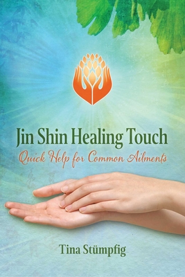 Jin Shin Healing Touch: Quick Help for Common Ailments - Stmpfig, Tina