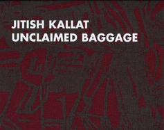 Jitish Kallat: Unclaimed Baggage