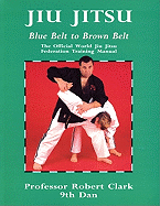 Jiu Jitsu: Blue Belt to Brown Belt - Clark, Robert