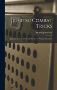 Jiu-jitsu Combat Tricks: Japanese Feats of Attack and Defence in Personal Encounter