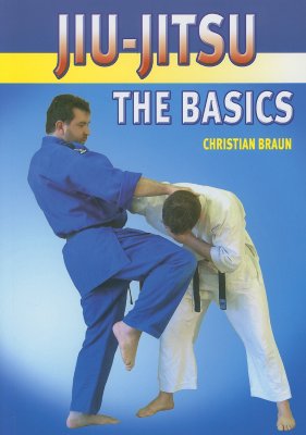 Jiu-Jitsu: The Basics - Braun, Christian