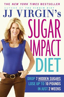 Jj Virgin's Sugar Impact Diet: Drop 7 Hidden Sugars, Lose Up to 10 Pounds in Just 2 Weeks - Virgin, J J