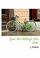 Jjnaz Von Dollinger Sein Leben