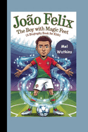 Joo Felix: The Boy with Magic Feet (A Biography Book for Kids)