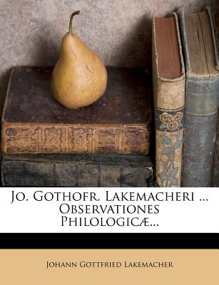 Jo. Gothofr. Lakemacheri ... Observationes Philologic... - Lakemacher, Johann Gottfried