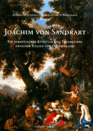 Joachim Von Sandrart: Ein Europischer Kuenstler Und Theoretiker Zwischen Italien Und Deutschland