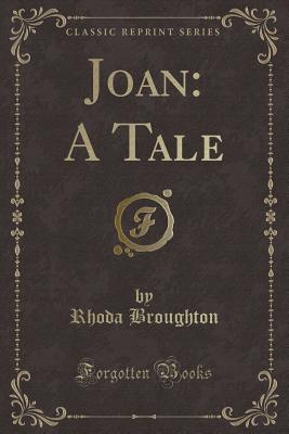 Joan: A Tale (Classic Reprint) - Broughton, Rhoda