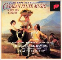 Joan Baptista Pla: Catalan Flute Music of the 18th Century - Claudi Arimany (flute); Jean-Pierre Rampal (flute); Zsuzsa Pertis (harpsichord); Franz Liszt Chamber Orchestra, Budapest;...