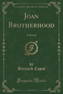 Joan Brotherhood: A Novel (Classic Reprint)