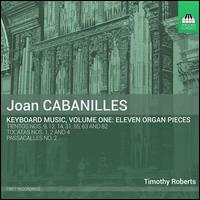 Joan Cabanilles: Keyboard Music, Vol. 1 - Eleven Organ Pieces - Timothy Roberts (organ)