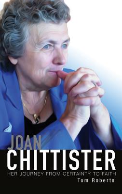 Joan Chittister: Her Journey from Certainty to Faith - Roberts, Tom