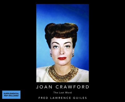Joan Crawford: The Last Word: Fred Lawrence Guiles Hollywood Collection - Guiles, Fred Lawrence, and Perrin, Jo Anna (Read by)
