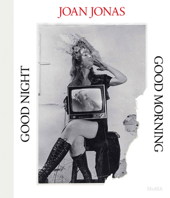 Joan Jonas: Good Night, Good Morning - Janevski, Ana (Editor)