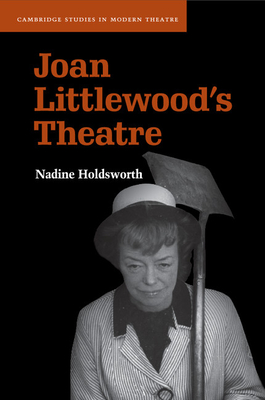 Joan Littlewood's Theatre - Holdsworth, Nadine