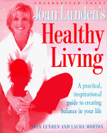 Joan Lunden's Healthy Living: A Practical, Inspirational Guide to Creating Balance in Your Life
