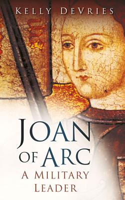 Joan of Arc: A Military Leader - Devries, Kelly