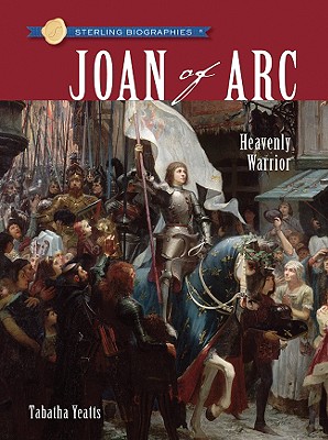 Joan of Arc: Heavenly Warrior - Yeatts, Tabatha