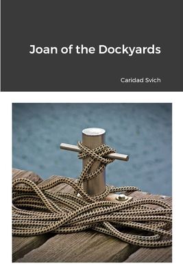 Joan of the Dockyards - Svich, Caridad