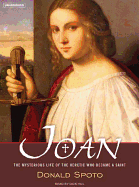 Joan: The Mysterious Life of the Heretic Who Became a Saint