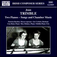 Joan Trimble: Two Pianos - Songs and Chamber Music - Dublin Piano Trio; Joe Corbett (baritone); Patricia Bardon (mezzo-soprano); Roy Holmes (piano); Una Hunt (piano)