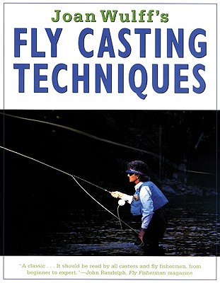 Joan Wulff's Fly-Casting Techniques - Wulff, Joan