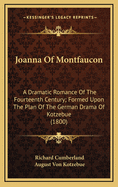 Joanna of Montfaucon: A Dramatic Romance of the Fourteenth Century; Formed Upon the Plan of the German Drama of Kotzebue (1800)