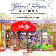 Joanne Trattoria Cookbook: Classic Recipes and Scenes from an Italian-American Restaurant