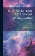 Joannis Kepleri Astronomi Opera Omnia; Volume 1