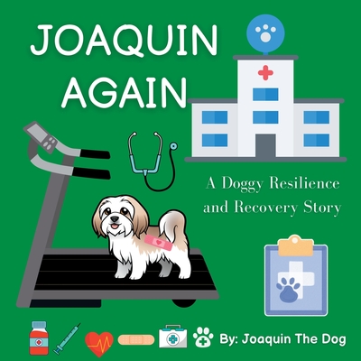Joaquin Again: A Doggy Resilience and Recovery Story - The Dog, Joaquin, and Dugan, Julie