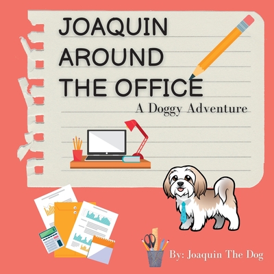 Joaquin Around The Office: A Doggy Adventure - Dog, Joaquin The, and Dugan, Julie