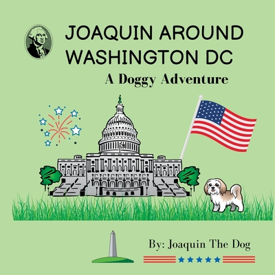 Joaquin Around Washington DC: A Doggy Adventure - Dog, Joaquin The, and Dugan, Julie